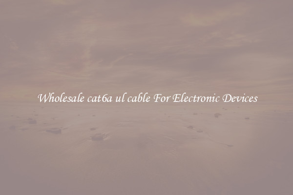 Wholesale cat6a ul cable For Electronic Devices