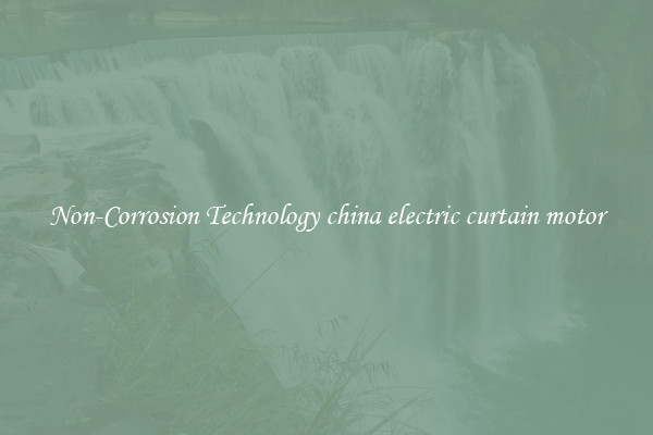 Non-Corrosion Technology china electric curtain motor