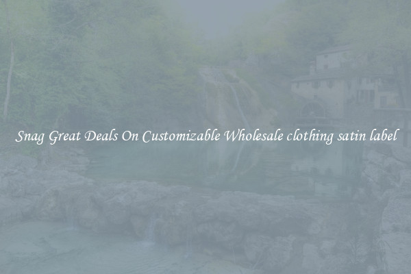 Snag Great Deals On Customizable Wholesale clothing satin label