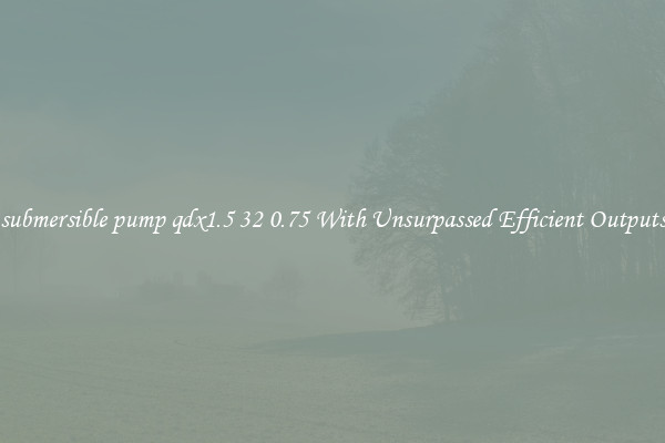submersible pump qdx1.5 32 0.75 With Unsurpassed Efficient Outputs