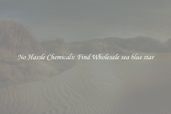 No Hassle Chemicals: Find Wholesale sea blue star