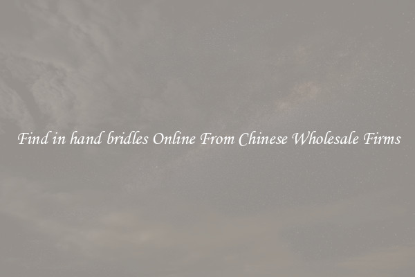 Find in hand bridles Online From Chinese Wholesale Firms