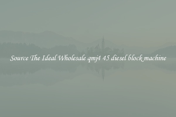 Source The Ideal Wholesale qmj4 45 diesel block machine