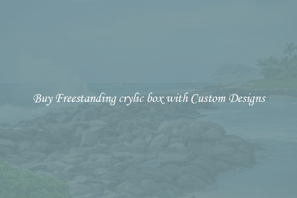 Buy Freestanding crylic box with Custom Designs