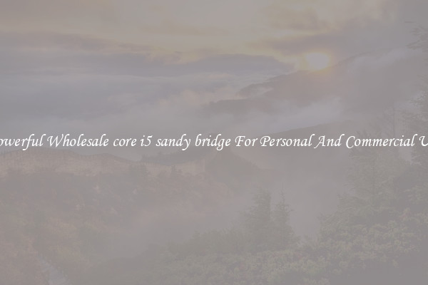 Powerful Wholesale core i5 sandy bridge For Personal And Commercial Use