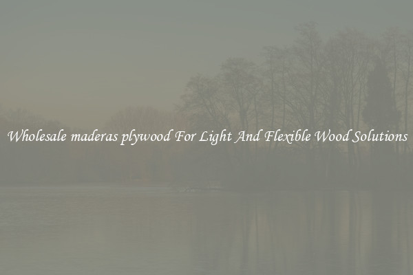 Wholesale maderas plywood For Light And Flexible Wood Solutions