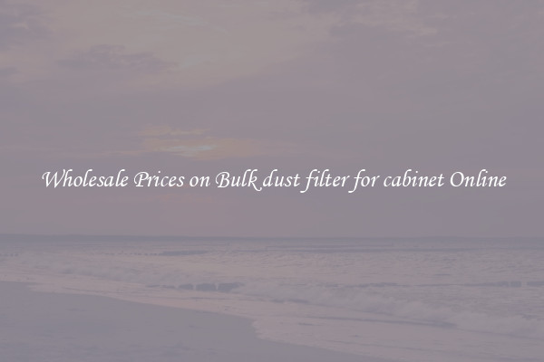 Wholesale Prices on Bulk dust filter for cabinet Online
