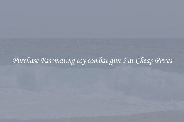 Purchase Fascinating toy combat gun 3 at Cheap Prices