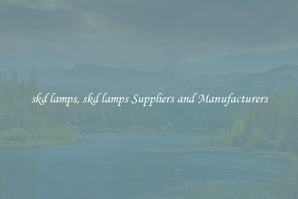 skd lamps, skd lamps Suppliers and Manufacturers