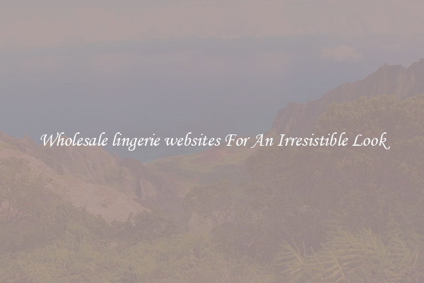 Wholesale lingerie websites For An Irresistible Look