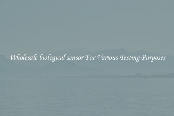 Wholesale biological sensor For Various Testing Purposes