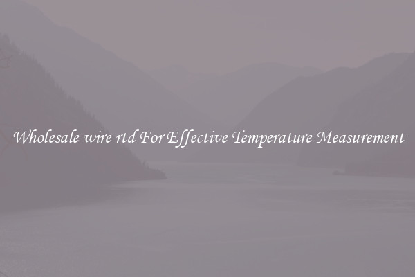 Wholesale wire rtd For Effective Temperature Measurement