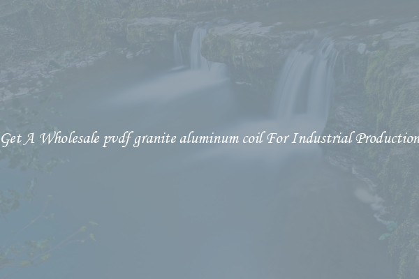Get A Wholesale pvdf granite aluminum coil For Industrial Production