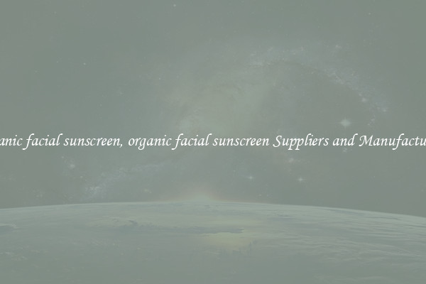 organic facial sunscreen, organic facial sunscreen Suppliers and Manufacturers