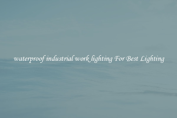 waterproof industrial work lighting For Best Lighting