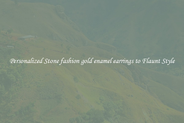 Personalized Stone fashion gold enamel earrings to Flaunt Style
