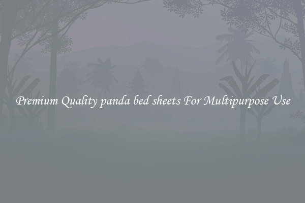 Premium Quality panda bed sheets For Multipurpose Use