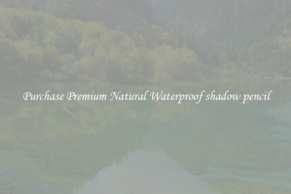 Purchase Premium Natural Waterproof shadow pencil