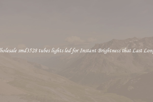 Wholesale smd3528 tubes lights led for Instant Brightness that Last Longer