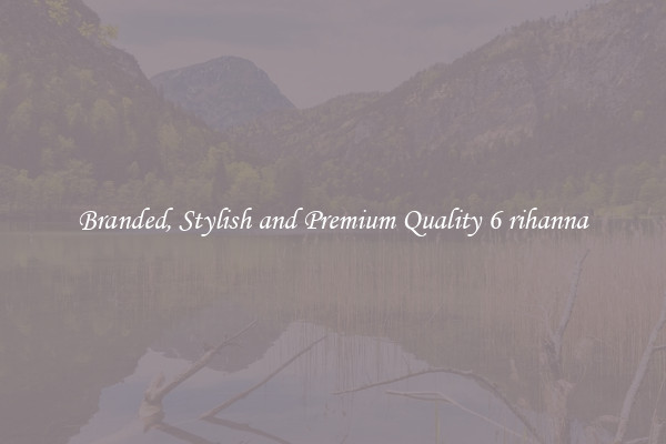 Branded, Stylish and Premium Quality 6 rihanna
