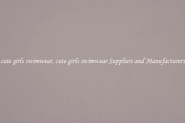 cute girls swimwear, cute girls swimwear Suppliers and Manufacturers