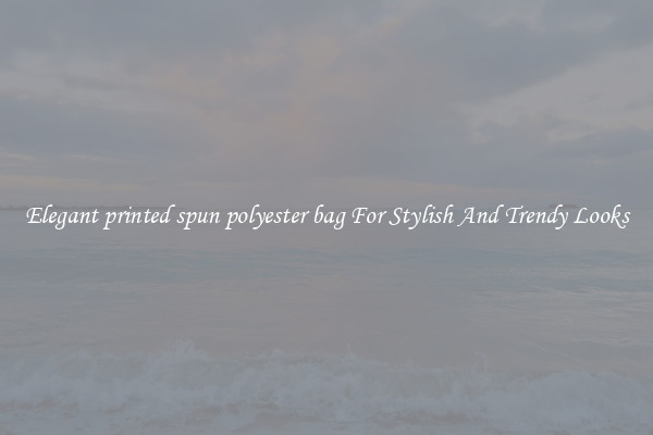 Elegant printed spun polyester bag For Stylish And Trendy Looks