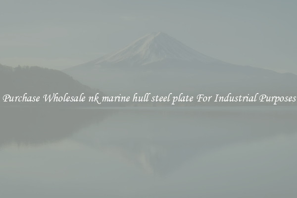 Purchase Wholesale nk marine hull steel plate For Industrial Purposes