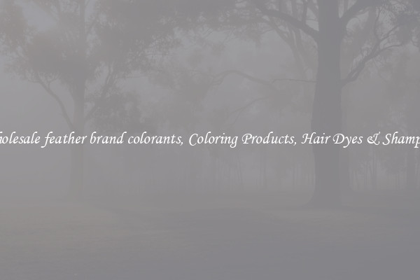 Wholesale feather brand colorants, Coloring Products, Hair Dyes & Shampoos