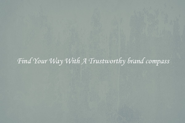 Find Your Way With A Trustworthy brand compass