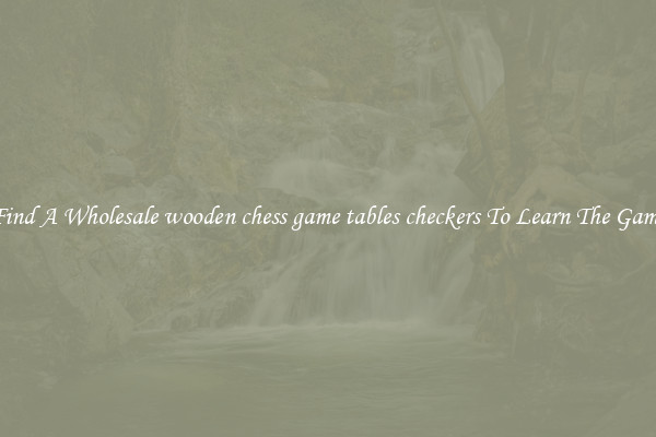 Find A Wholesale wooden chess game tables checkers To Learn The Game