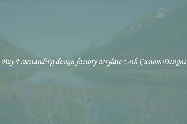 Buy Freestanding design factory acrylate with Custom Designs
