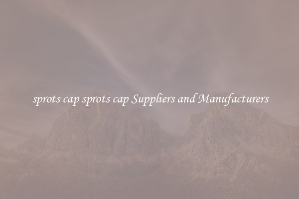 sprots cap sprots cap Suppliers and Manufacturers