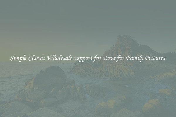 Simple Classic Wholesale support for stove for Family Pictures 