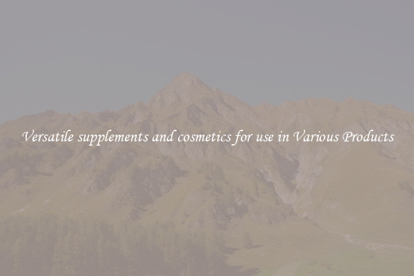 Versatile supplements and cosmetics for use in Various Products