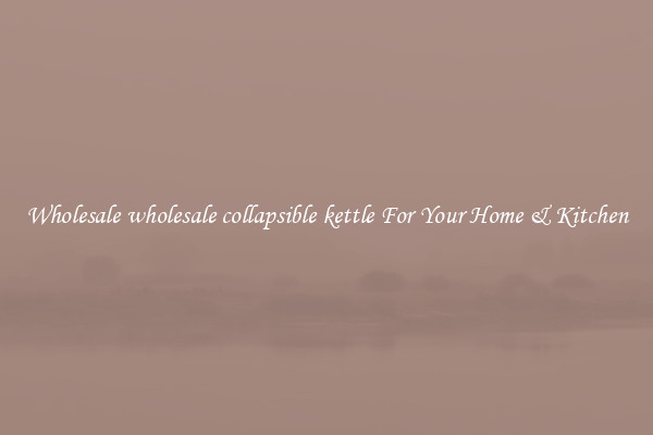 Wholesale wholesale collapsible kettle For Your Home & Kitchen