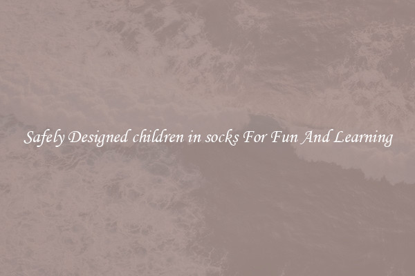 Safely Designed children in socks For Fun And Learning