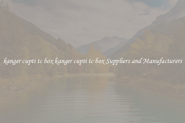 kanger cupti tc box kanger cupti tc box Suppliers and Manufacturers