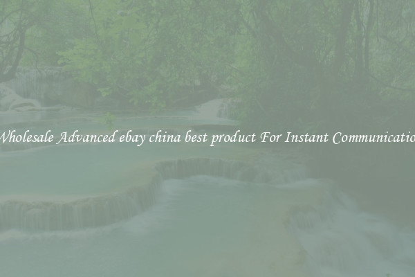 Wholesale Advanced ebay china best product For Instant Communication