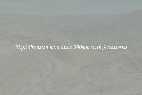 High Precision mini lathe 500mm with Accessories