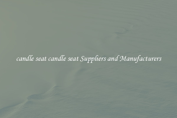 candle seat candle seat Suppliers and Manufacturers