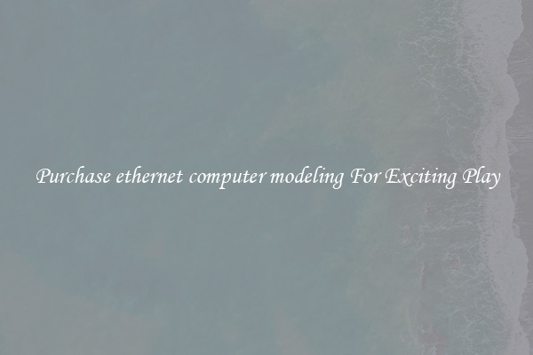 Purchase ethernet computer modeling For Exciting Play