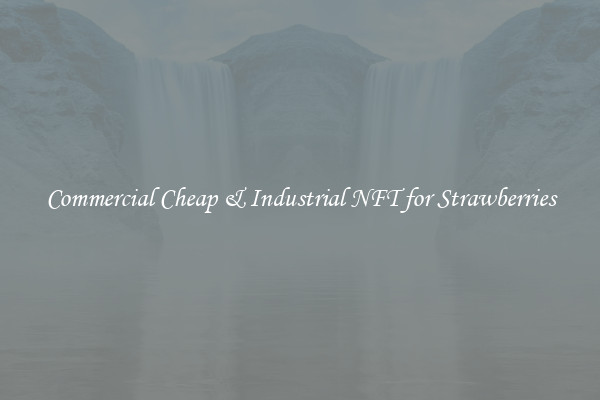 Commercial Cheap & Industrial NFT for Strawberries