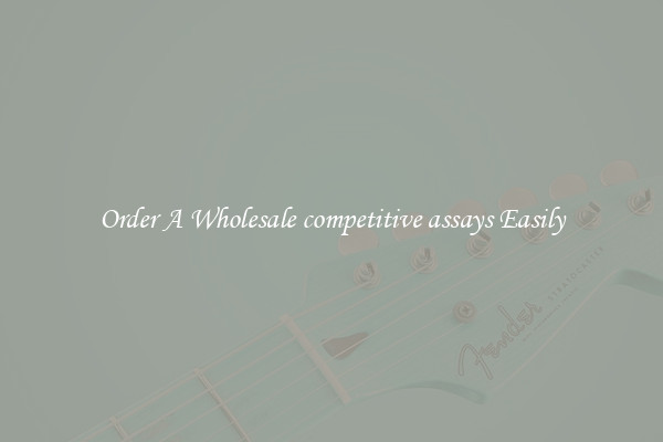 Order A Wholesale competitive assays Easily