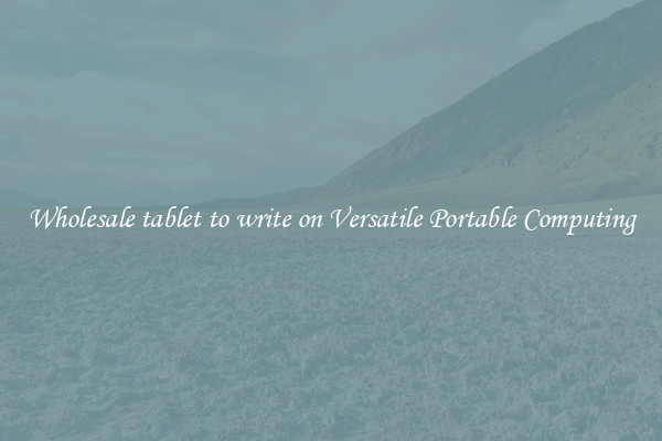 Wholesale tablet to write on Versatile Portable Computing