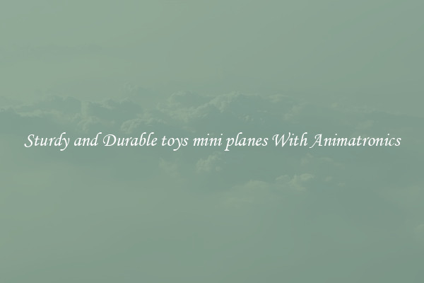 Sturdy and Durable toys mini planes With Animatronics