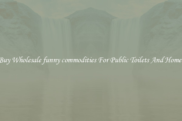 Buy Wholesale funny commodities For Public Toilets And Homes