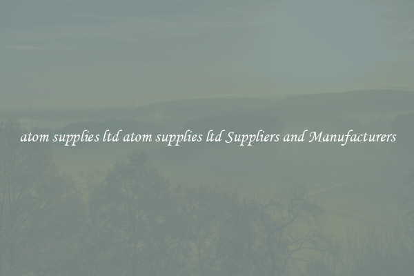 atom supplies ltd atom supplies ltd Suppliers and Manufacturers