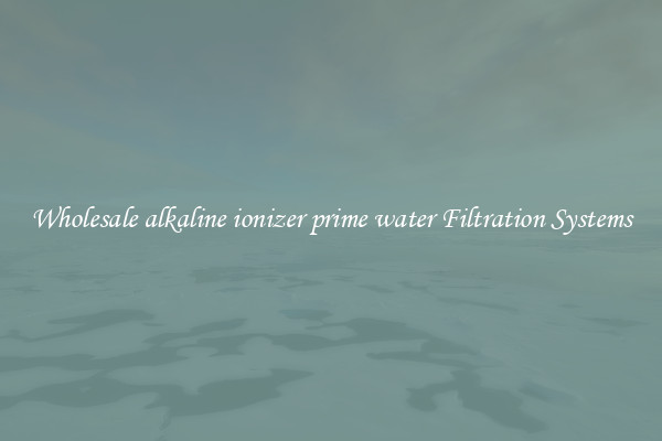 Wholesale alkaline ionizer prime water Filtration Systems