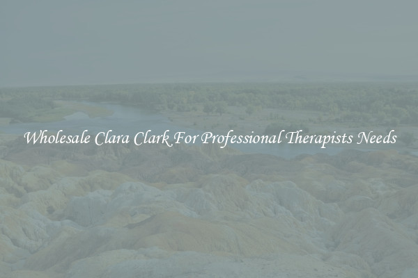 Wholesale Clara Clark For Professional Therapists Needs