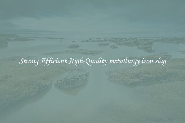 Strong Efficient High-Quality metallurgy iron slag